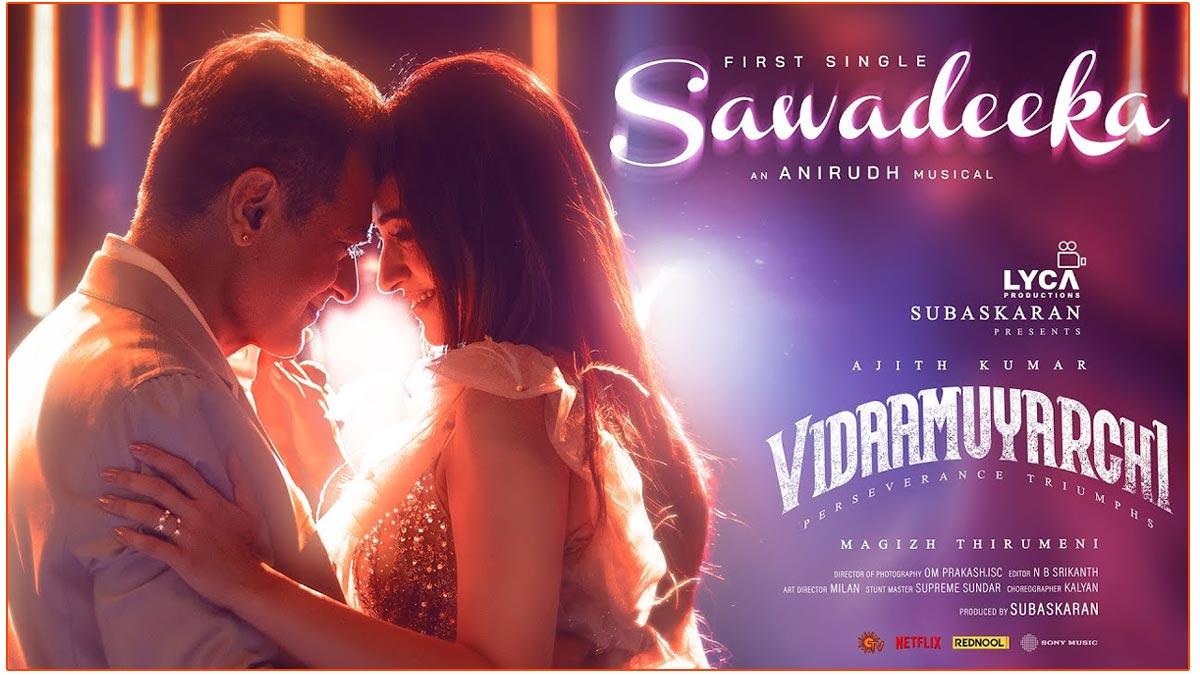 First Single Sawadeeka From Vidaamuyarchi Is Out