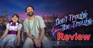 Dont Trouble The Trouble Review