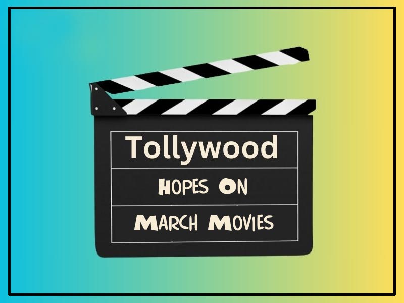 Does March Bring Fortune For Tollywood?