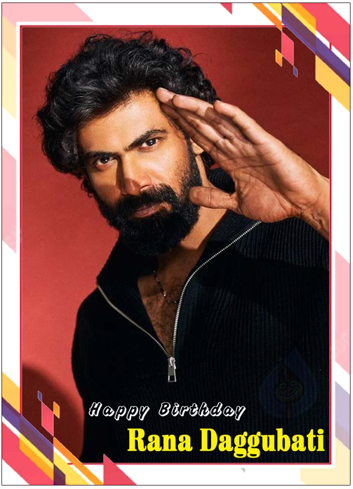 Happy Birthday To Handsome Hunk Rana Daggubati