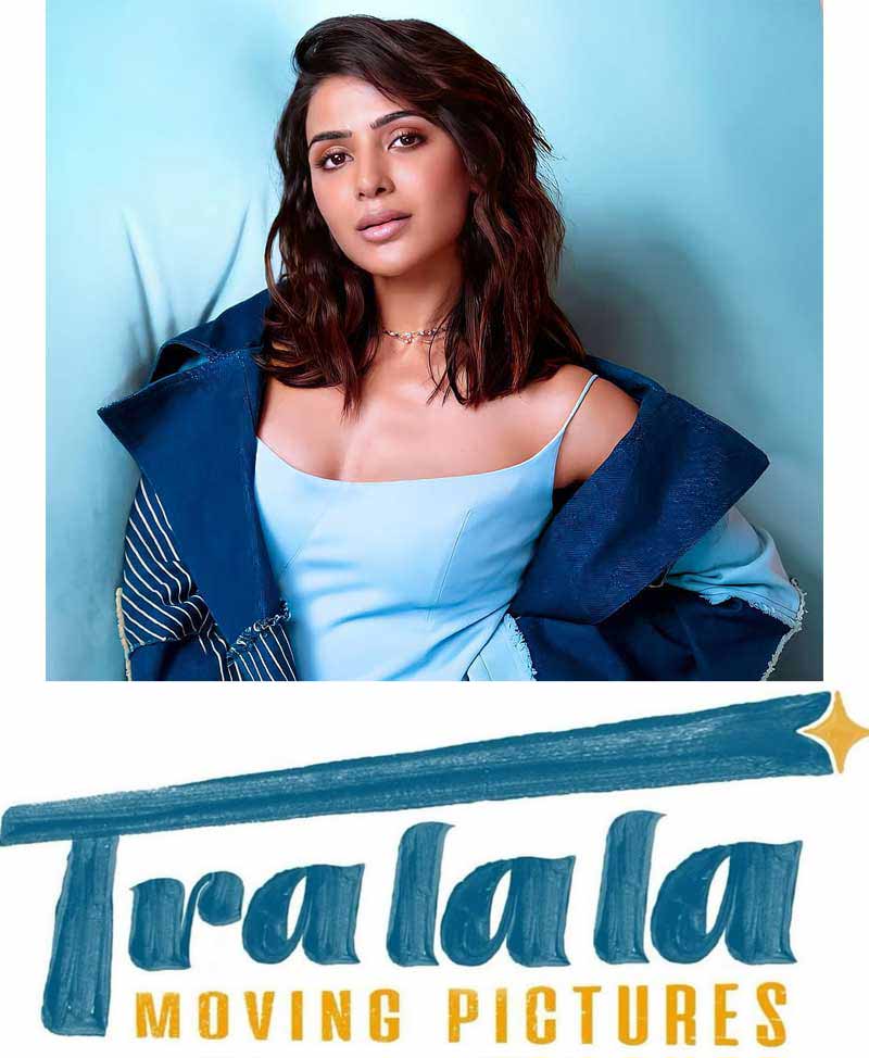 Samantha announced her own banner Tralala Moving Pictures