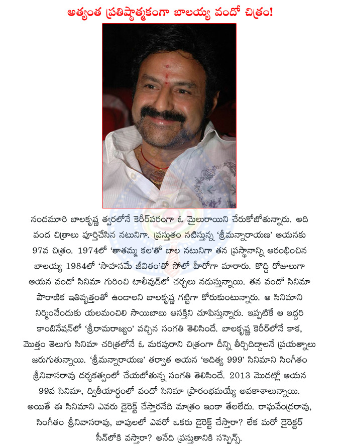 balakrishna,nandamuri balakrishna,tollywood actor balakrishna,balakrishna 100th movie,srimannarayana movie,srirama rajyam movie,producer yalamanchili saibabu,aditya 999 movie,tatamma kala movie,singeetam srinivasa rao,k raghavendra rao,bapu  balakrishna, nandamuri balakrishna, tollywood actor balakrishna, balakrishna 100th movie, srimannarayana movie, srirama rajyam movie, producer yalamanchili saibabu, aditya 999 movie, tatamma kala movie, singeetam srinivasa rao, k raghavendra rao, bapu