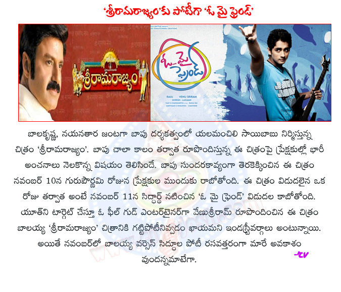 balakrishna,siddharth,balakrishna vs oh my friend,sri rama rajyam movie release date,oh my friend movie release date,balakrishna movies,siddharth movies,dil raju producer,saibaba producer,telugu movies war in november,tollywood release movies  balakrishna, siddharth, balakrishna vs oh my friend, sri rama rajyam movie release date, oh my friend movie release date, balakrishna movies, siddharth movies, dil raju producer, saibaba producer, telugu movies war in november, tollywood release movies