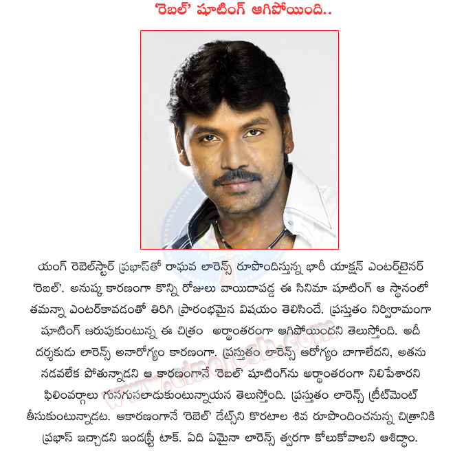 lawrence,rebel,prabhas,tamanna,deeksha seth,rebel movie stopped by lawrence,rebel movie shooting stopped,rebel telugu movie,rebel movie shooting,prabhas rebel movie,lawrence raghava movie  lawrence, rebel, prabhas, tamanna, deeksha seth, rebel movie stopped by lawrence, rebel movie shooting stopped, rebel telugu movie, rebel movie shooting, prabhas rebel movie, lawrence raghava movie