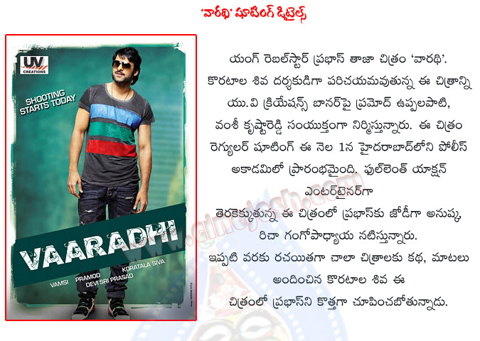 prabhas,vaaradhi,vaaradhi movie opening,vaaradhi movie shooting details,vaaradhi movie launch,prabhas,anushka,richa gangopadhyay,koratala shiva directon,vaaradhi movie audio launch,vaaradhi movie review  prabhas, vaaradhi, vaaradhi movie opening, vaaradhi movie shooting details, vaaradhi movie launch, prabhas, anushka, richa gangopadhyay, koratala shiva directon, vaaradhi movie audio launch, vaaradhi movie review