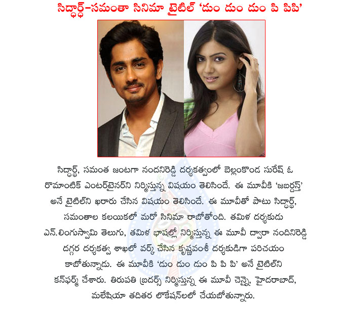 samantha,siddharth,samantha with siddharth,samantha n siddharth new film title,dum dum pi pi movie,krishna vamsi,nandini reddy,jabardust movie,again samantha and siddharth combination  samantha, siddharth, samantha with siddharth, samantha n siddharth new film title, dum dum pi pi movie, krishna vamsi, nandini reddy, jabardust movie, again samantha and siddharth combination
